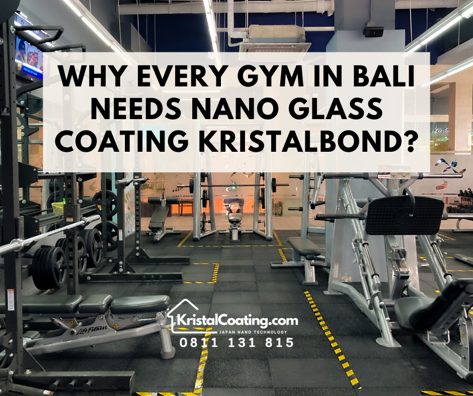 Why Every Gym in Bali Needs Nano Glass Coating KristalBond for a Cooler, More Comfortable Workout Experience