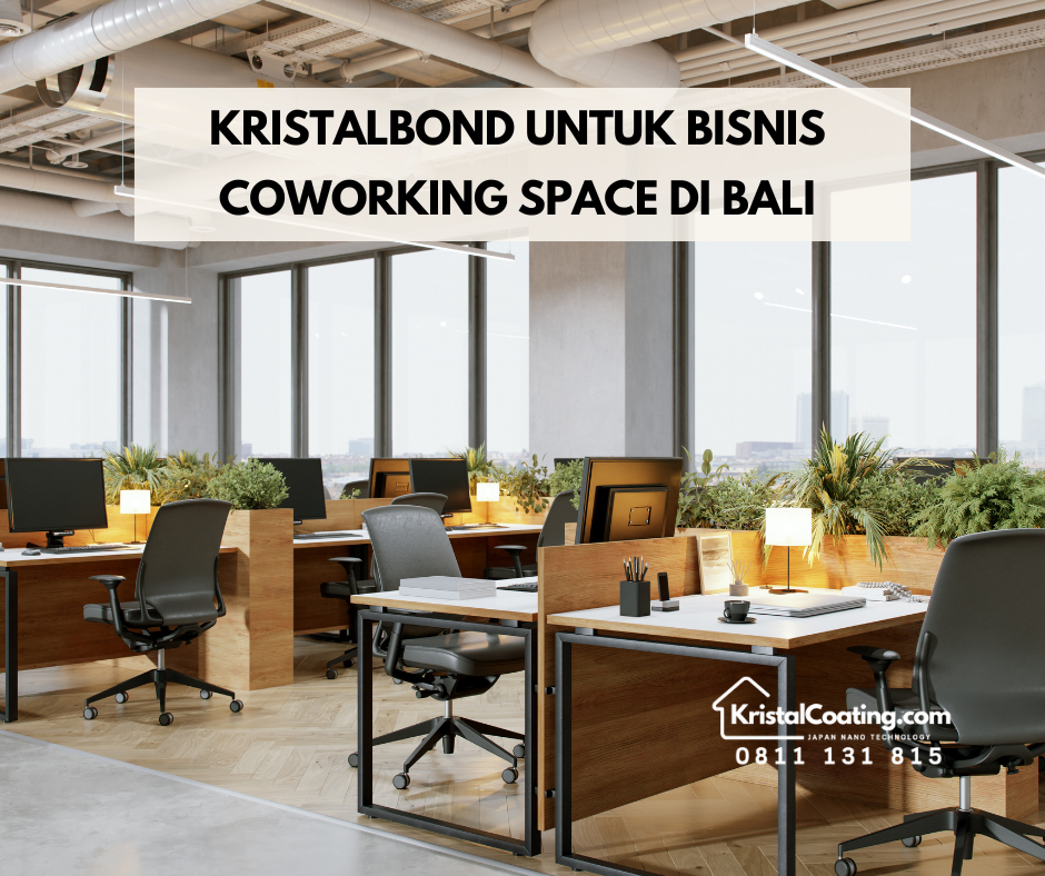 Tingkatkan Kenyamanan dan Gaya Coworking Space Anda di Bali dengan KristalBond — Solusi Lapisan Kaca Premium Teknologi Jepang