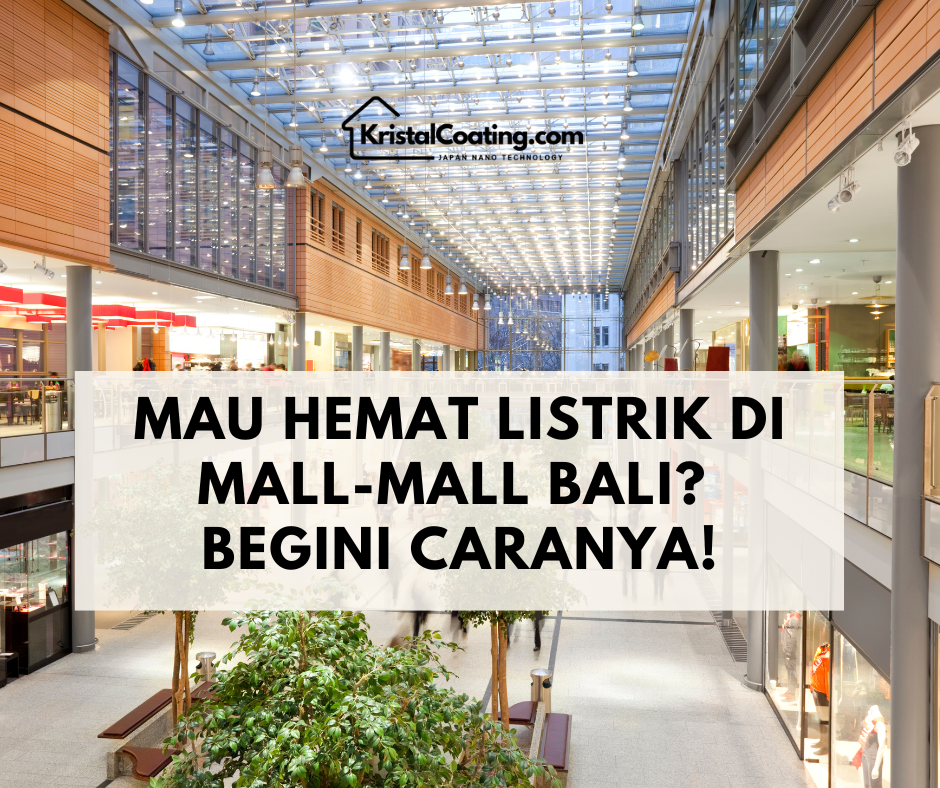 Solusi Hemat Energi untuk Mall di Bali dengan KristalBond: Jaga Kenyamanan Pengunjung & Kurangi Tagihan Listrik!